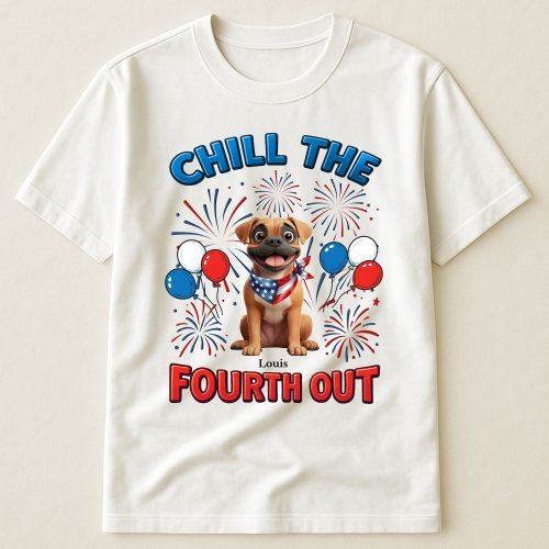 Chill The Fourth Out - Independence Day - PersonalizedOne Size Shirt