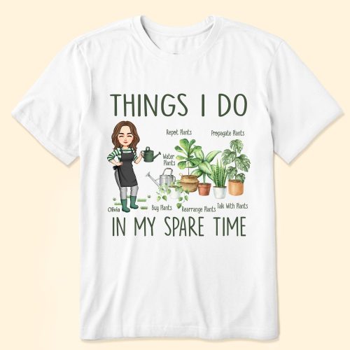Things I Do In My Spare Time Gardening Plants - PersonalizedOne Size Shirt